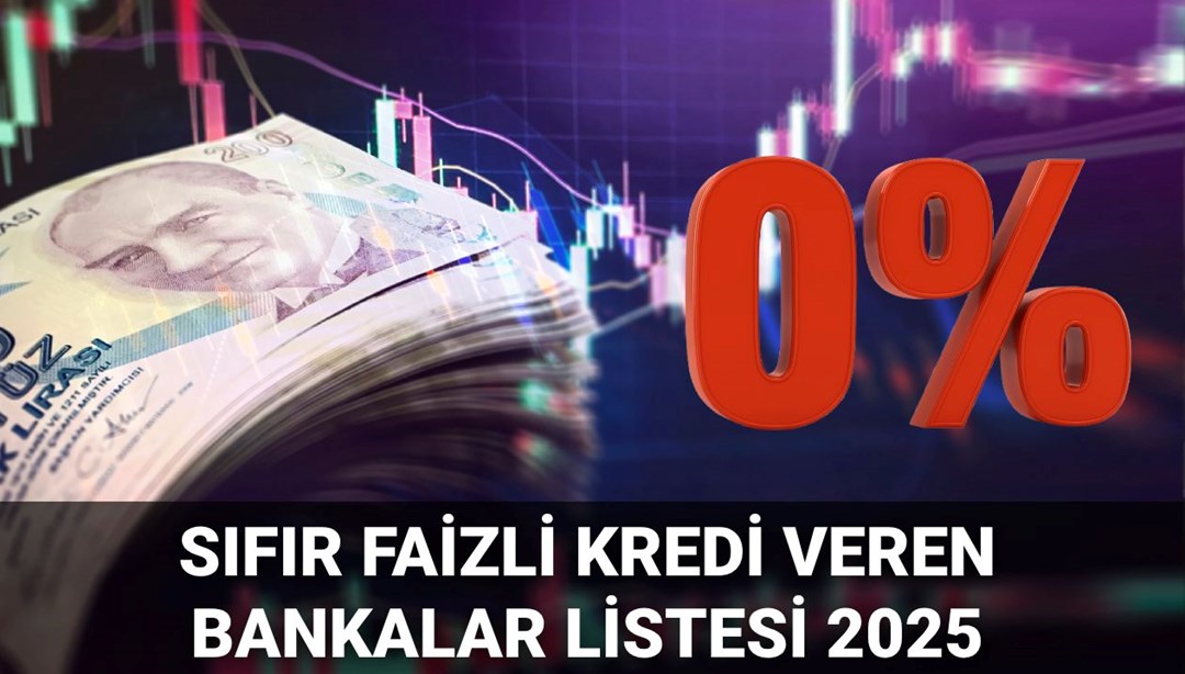 0 faizli kredi veren bankalar güncellendi: Hangi banka, ne kadar faizsiz kredi veriyor? 2025 Temmuz ayı bankaların faiz oranları - Son Dakika Ekonomi Haberleri